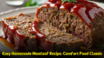 Easy Homemade Meatloaf Recipe Comfort Food Classic